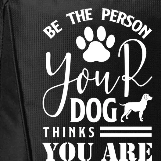 Funny And Cute Be The Person Your Dog Thinks You Are Design Gift City Backpack