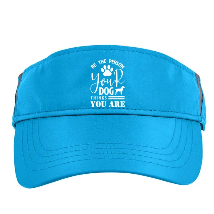 Funny And Cute Be The Person Your Dog Thinks You Are Design Gift Adult Drive Performance Visor