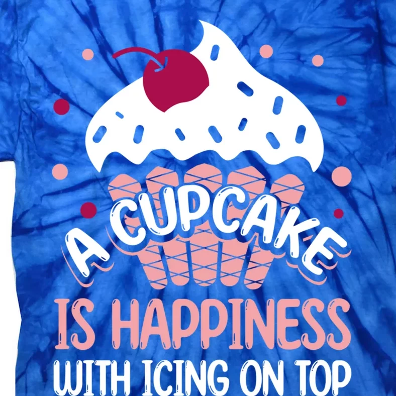 Funny A Cupcake Is Happiness With Icing On Top Baker Gift Meaningful Gift Tie-Dye T-Shirt