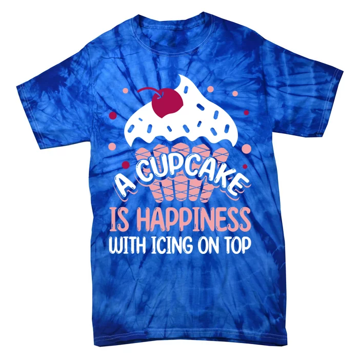 Funny A Cupcake Is Happiness With Icing On Top Baker Gift Meaningful Gift Tie-Dye T-Shirt