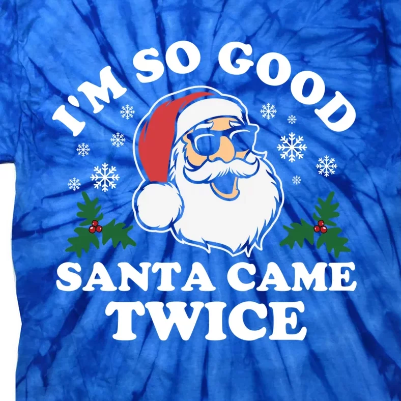 Funny Adult Christmas I'm So Good Santa Came Twice Cute Gift Tie-Dye T-Shirt