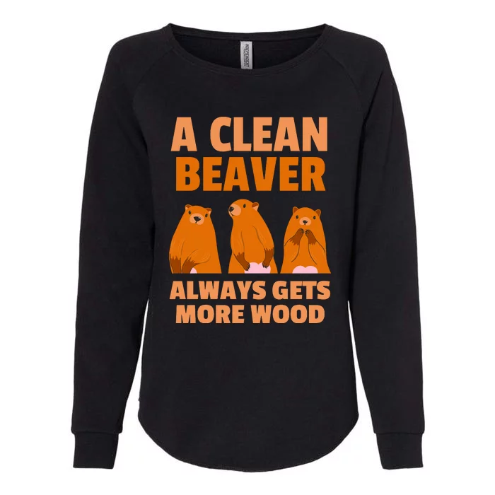 Funny A Clean Beaver Always Gets More Wood Joke Sarcastic Womens California Wash Sweatshirt