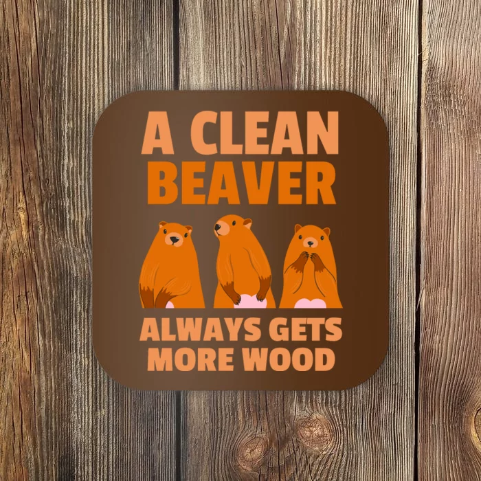 Funny A Clean Beaver Always Gets More Wood Joke Sarcastic Coaster