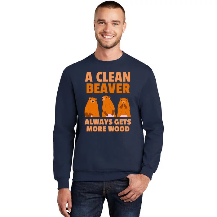 Funny A Clean Beaver Always Gets More Wood Joke Sarcastic Tall Sweatshirt