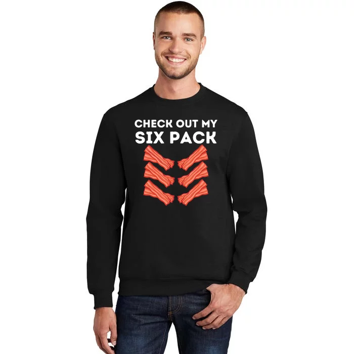 Funny Abs Check Out My Six Pack Humor Food Bacon Lovers Tall Sweatshirt