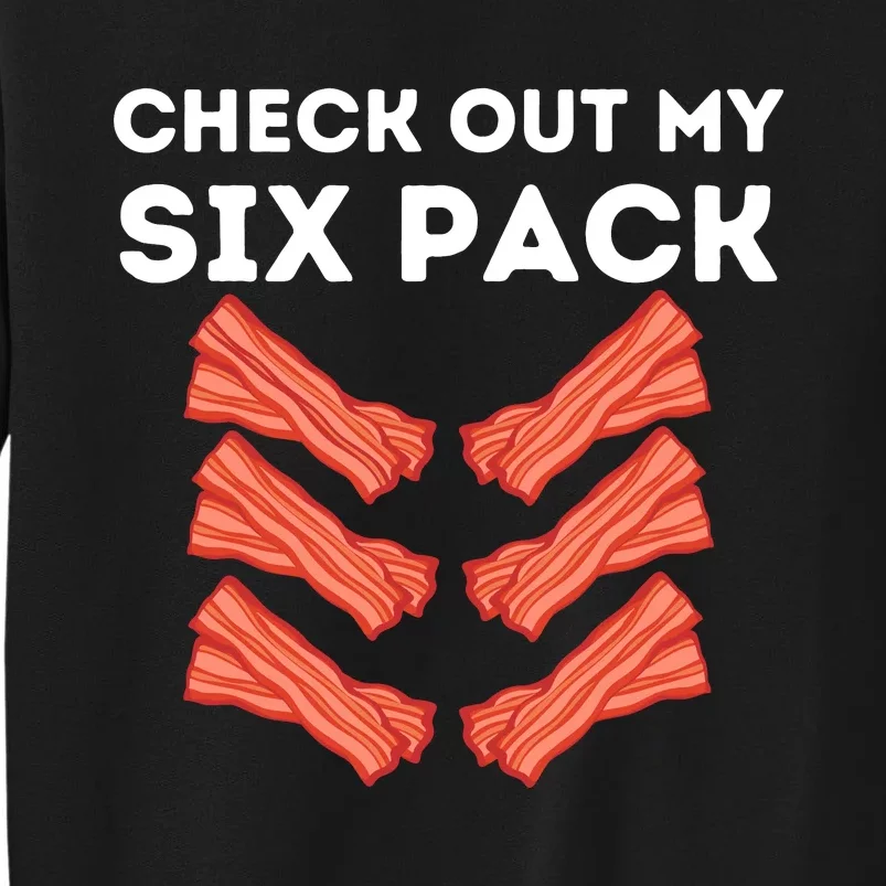 Funny Abs Check Out My Six Pack Humor Food Bacon Lovers Tall Sweatshirt