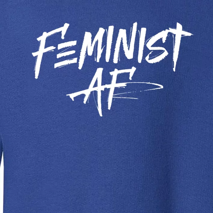 Feminist Af Cute Gift Great Gift Political Protest 'S Rights Gift Toddler Sweatshirt