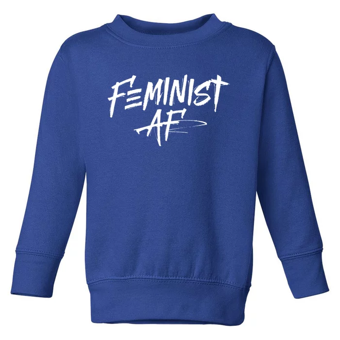 Feminist Af Cute Gift Great Gift Political Protest 'S Rights Gift Toddler Sweatshirt