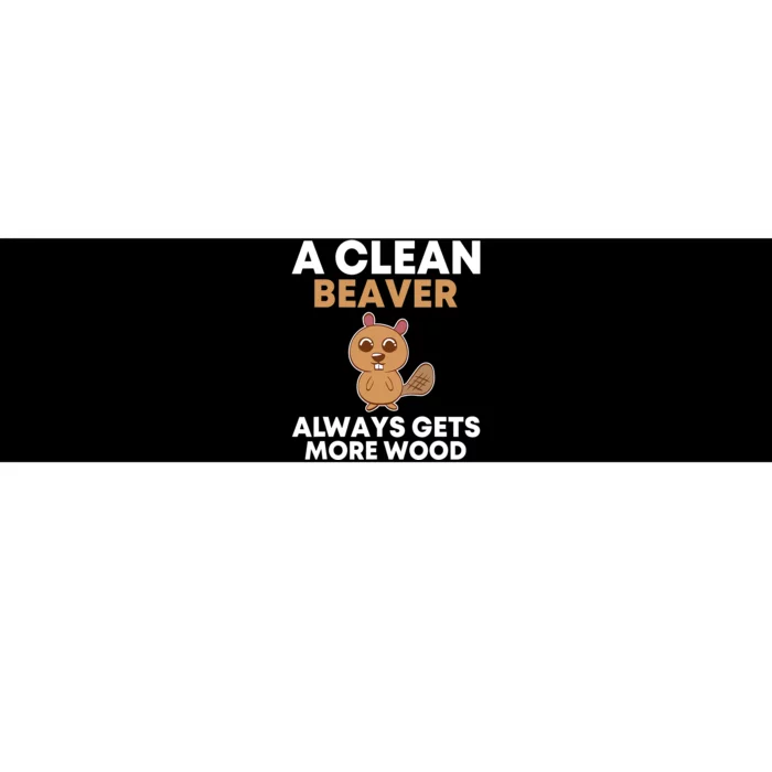 Funny A Clean Beaver Always Gets More Wood Joke Sarcastic Bumper Sticker