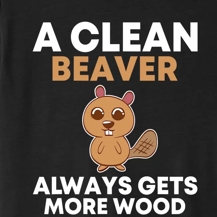 Funny A Clean Beaver Always Gets More Wood Joke Sarcastic ChromaSoft Performance T-Shirt