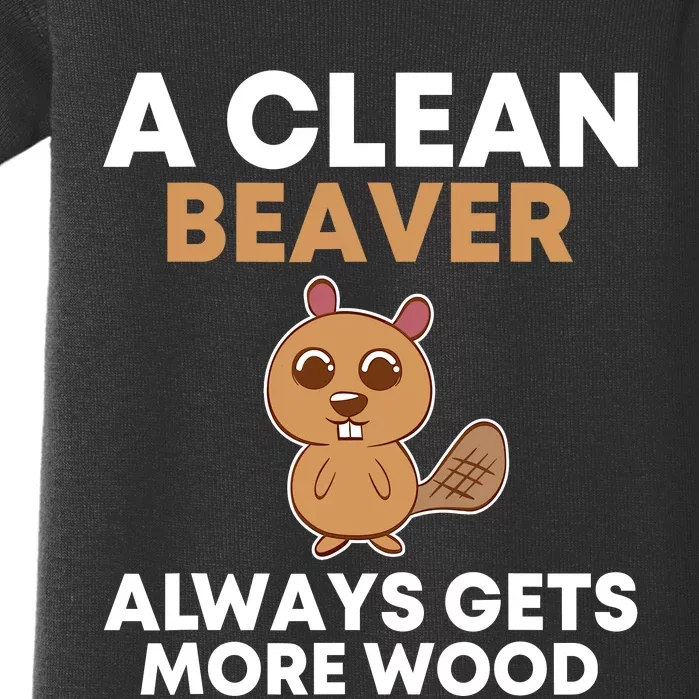 Funny A Clean Beaver Always Gets More Wood Joke Sarcastic Baby Bodysuit