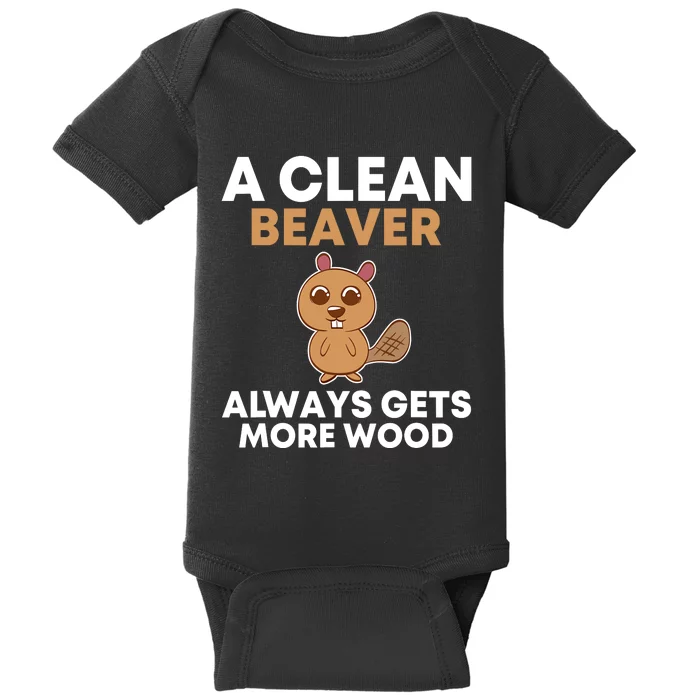 Funny A Clean Beaver Always Gets More Wood Joke Sarcastic Baby Bodysuit