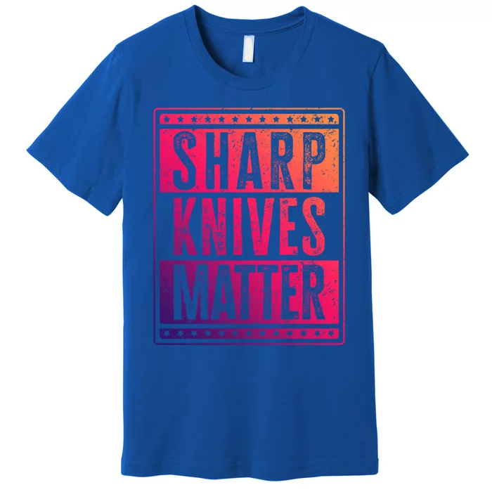 Funny And Chef Gift Sharp Knives Matter Cute Gift Premium T-Shirt