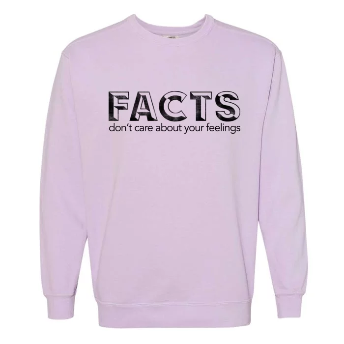 Facts Don't Care About Your Feelings Garment-Dyed Sweatshirt