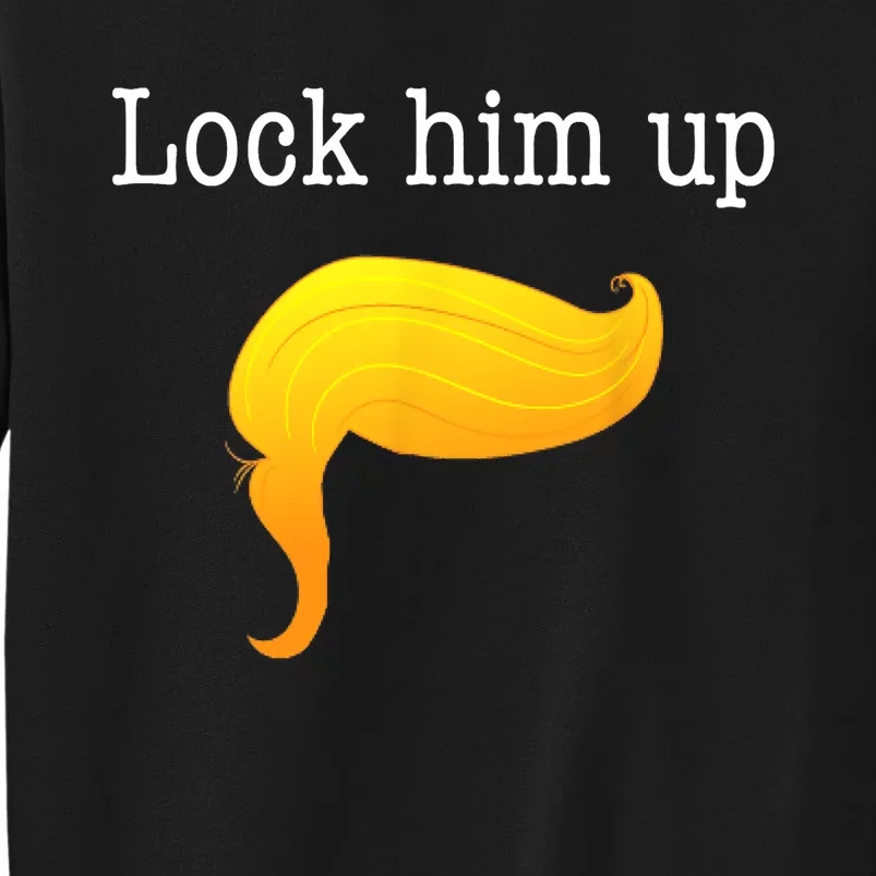 Funny Anti Donald Trump Patriotic Lock Him Up Tall Sweatshirt