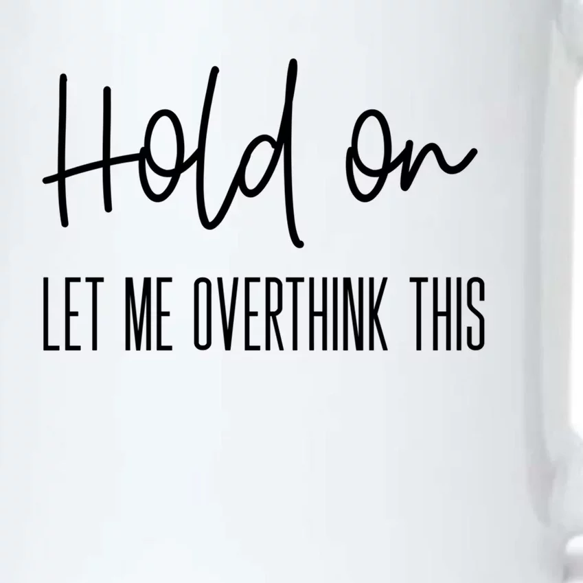 Funny Anxiety Design Hold On Let Me Overthink This Gift Black Color Changing Mug