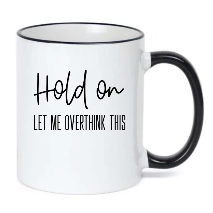 Funny Anxiety Design Hold On Let Me Overthink This Gift Black Color Changing Mug