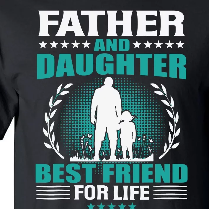 FATHER AND DAUGHTER BEST FRIEND FOR LIFE FATHERS DAY GIFT Tall T-Shirt