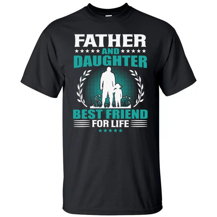 FATHER AND DAUGHTER BEST FRIEND FOR LIFE FATHERS DAY GIFT Tall T-Shirt