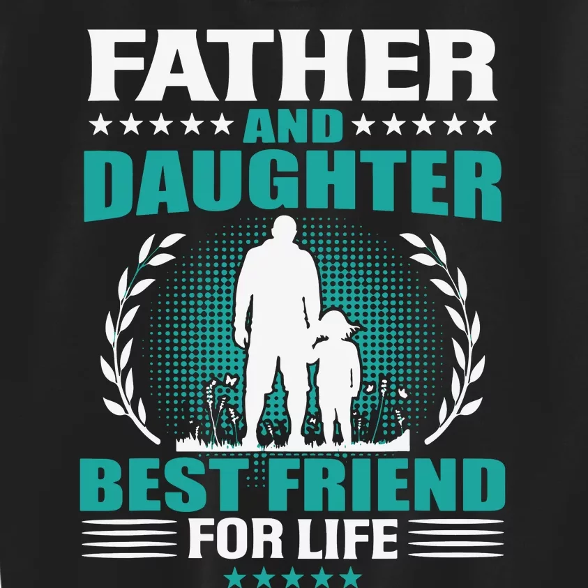 FATHER AND DAUGHTER BEST FRIEND FOR LIFE FATHERS DAY GIFT Kids Sweatshirt