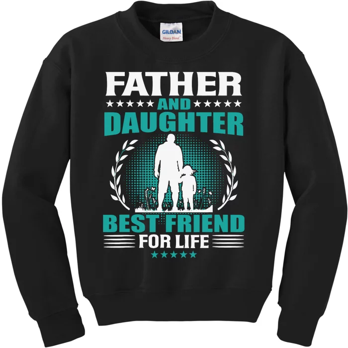 FATHER AND DAUGHTER BEST FRIEND FOR LIFE FATHERS DAY GIFT Kids Sweatshirt