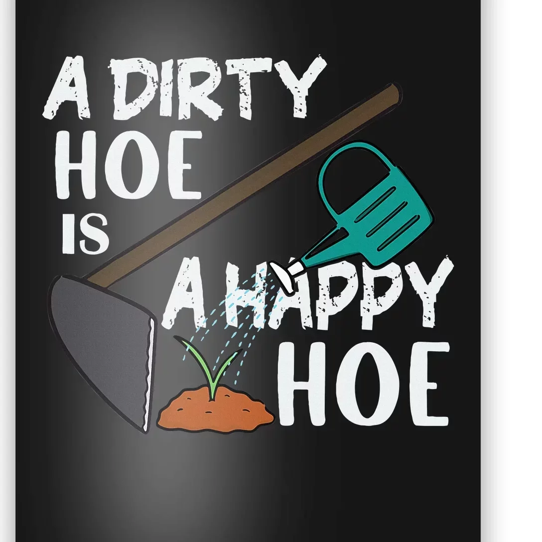 Funny A Dirty Hoe Is A Happy Hoe Sarcastic Gardening Humor Poster