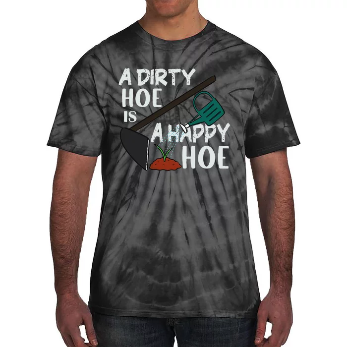 Funny A Dirty Hoe Is A Happy Hoe Sarcastic Gardening Tie-Dye T-Shirt