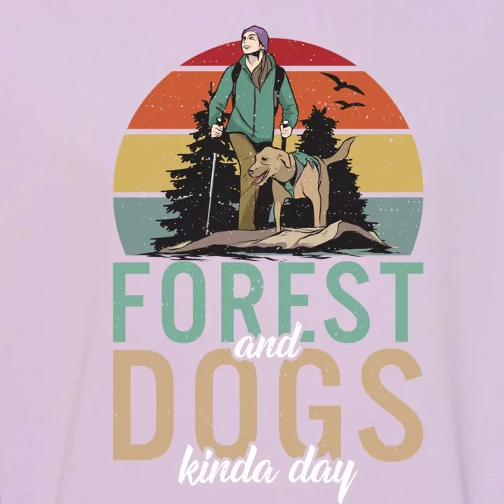 Forest And Dogs Kinda Day Adventure Hiking Woods Cool Gift Garment-Dyed Sweatshirt