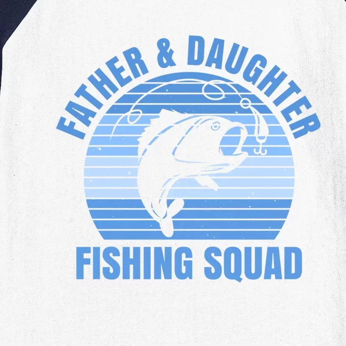 Father And Daughter Fishing Squad Quote Fishing Dad Gift Baseball Sleeve Shirt