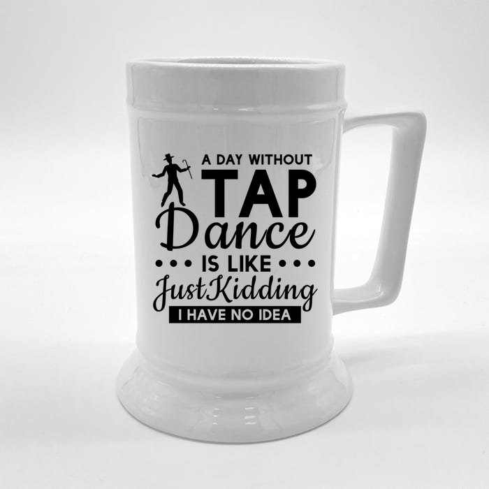 Funny A Day Without Tap Dancing No Idea Tap Dancers Cool Gift Front & Back Beer Stein