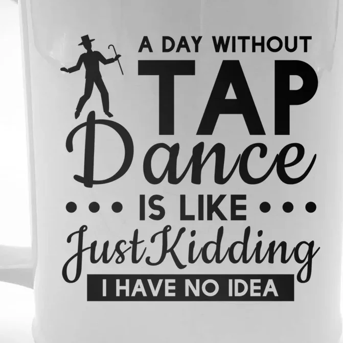 Funny A Day Without Tap Dancing No Idea Tap Dancers Cool Gift Front & Back Beer Stein