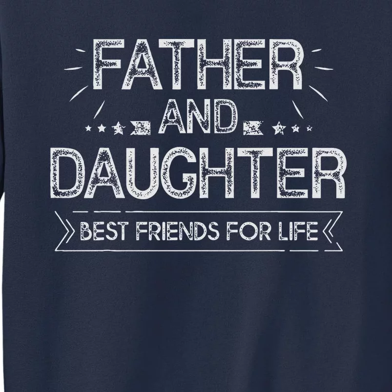 Father And Daughter Best Friends For Life Fathers Day Gift Sweatshirt