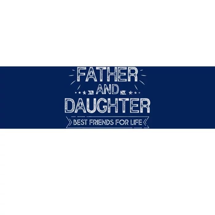 Father And Daughter Best Friends For Life Fathers Day Gift Bumper Sticker