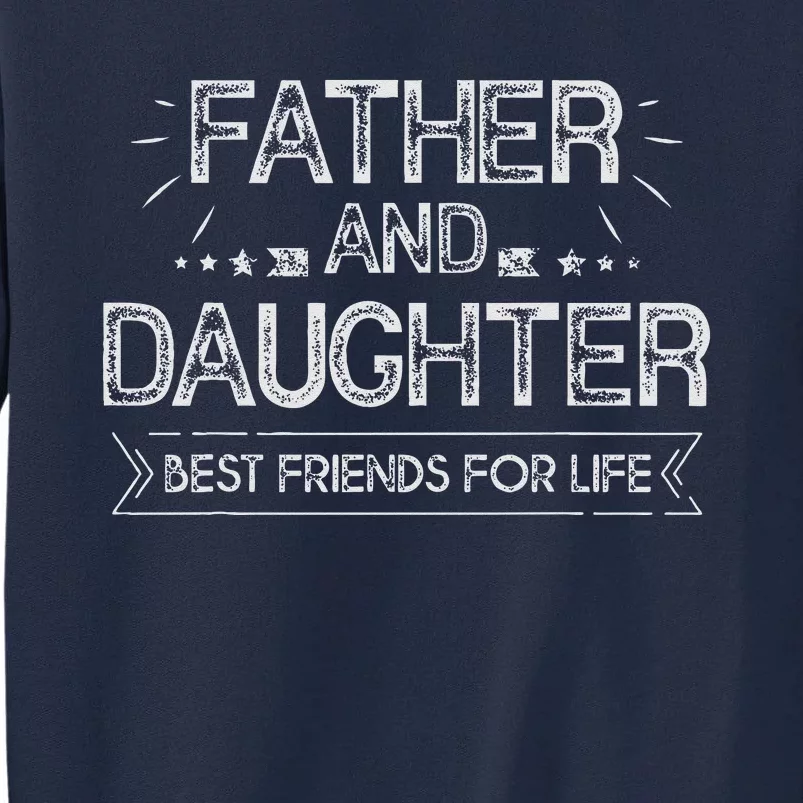 Father And Daughter Best Friends For Life Fathers Day Gift Tall Sweatshirt