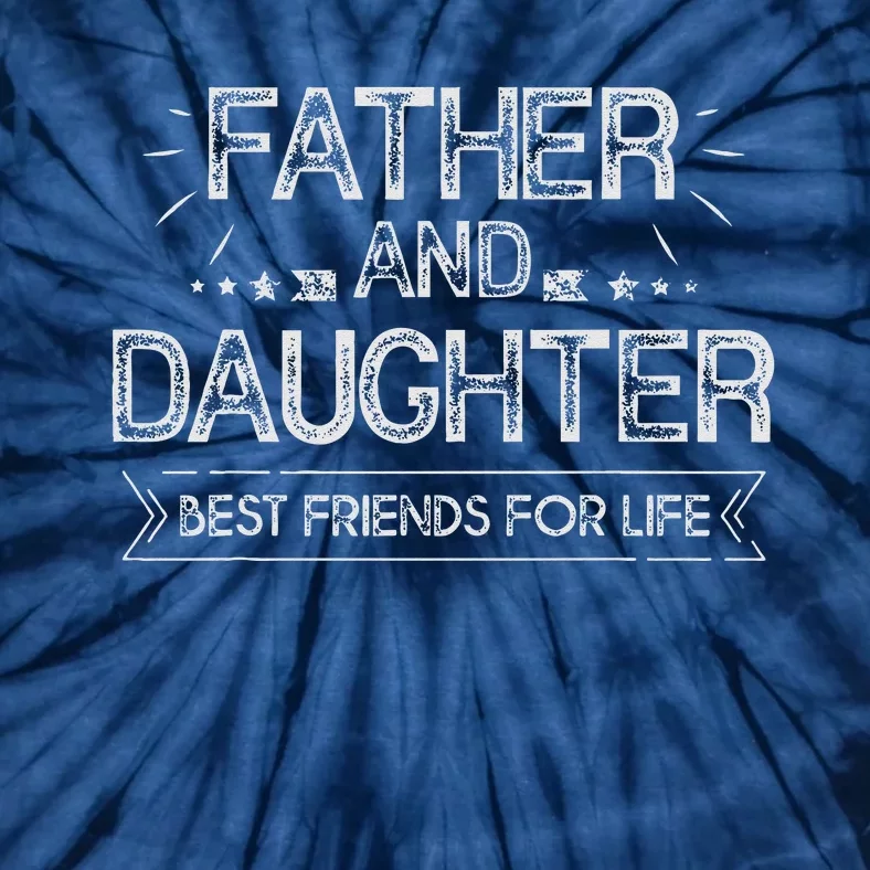 Father And Daughter Best Friends For Life Fathers Day Gift Tie-Dye T-Shirt