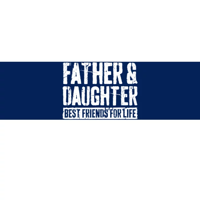 Father And Daughter Best Friends For Life Bumper Sticker