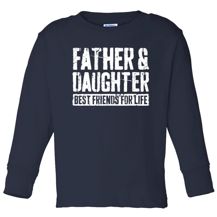 Father And Daughter Best Friends For Life Toddler Long Sleeve Shirt