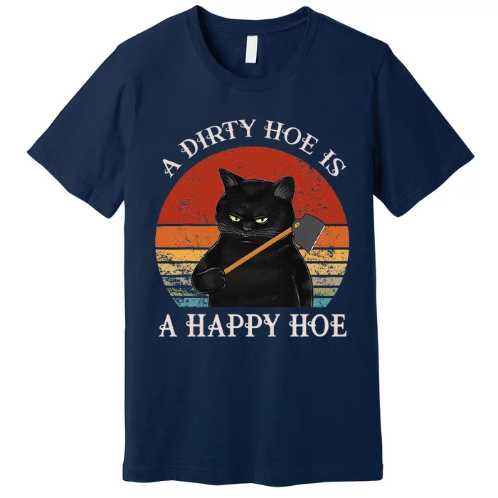 Funny A Dirty Garden Hoe Is Happy A Hoe Gardener Loves Cat Premium T-Shirt