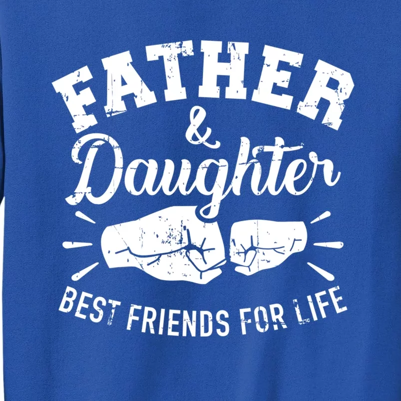 Father And Daughter Best Friends For Life Gift Tall Sweatshirt