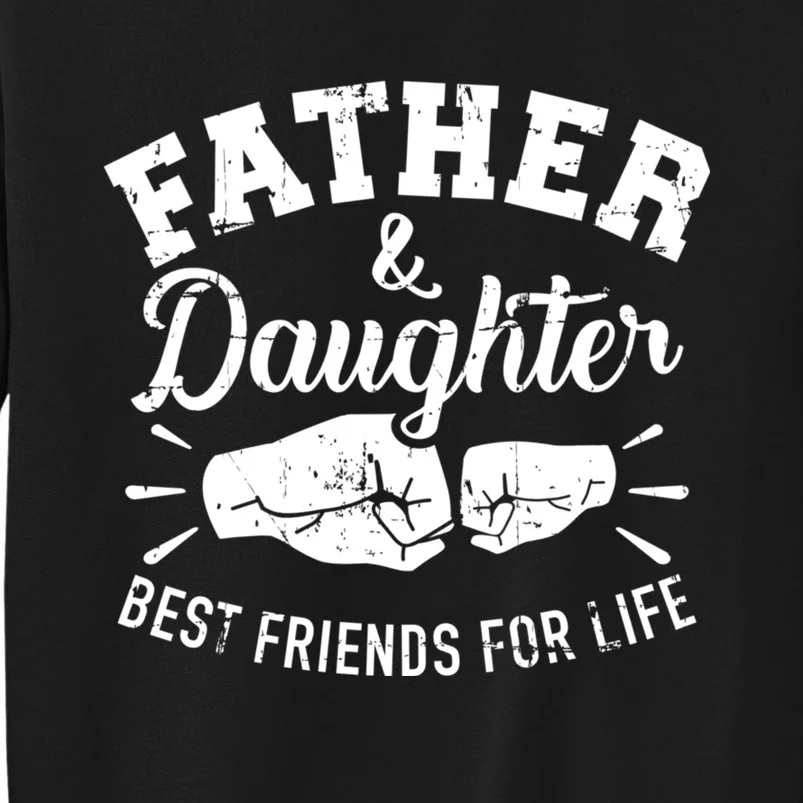 Father And Daughter Best Friends For Life Tall Sweatshirt