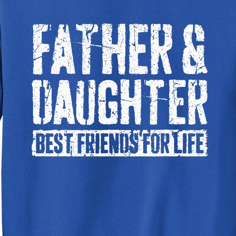 Father And Daughter Best Friends For Life Sweatshirt