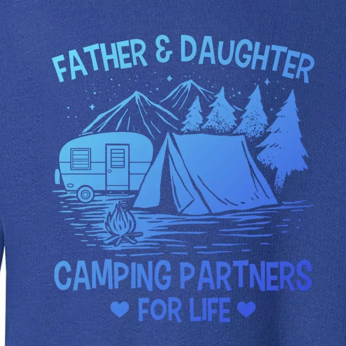 Father And Daughter Camping Partners For Life Gift Toddler Sweatshirt