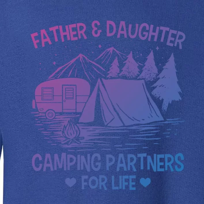 Father And Daughter Camping Partners For Life Gift Toddler Sweatshirt