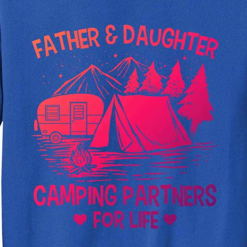 Father And Daughter Camping Partners For Life Gift Tall Sweatshirt