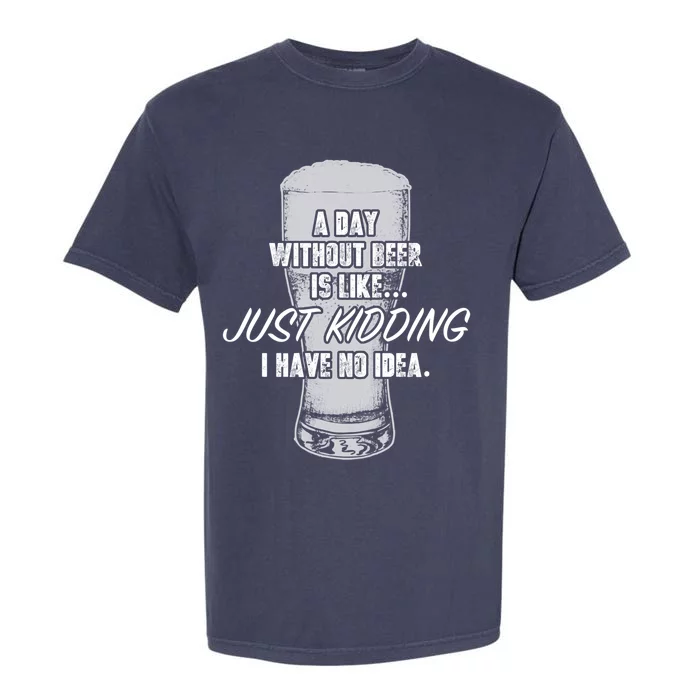 Funny A Day Without Beer Funny National Beer Ing Gift Garment-Dyed Heavyweight T-Shirt