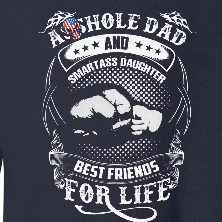 Funny Asshole Dad & Smartass Daughter Best Friend For Life Toddler Sweatshirt