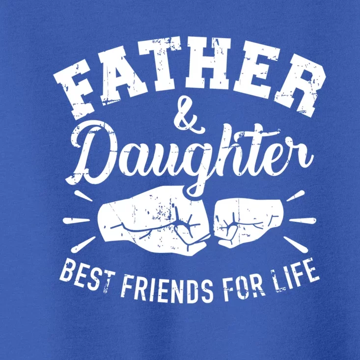 Father And Daughter Best Friends For Life Great Gift Toddler T-Shirt