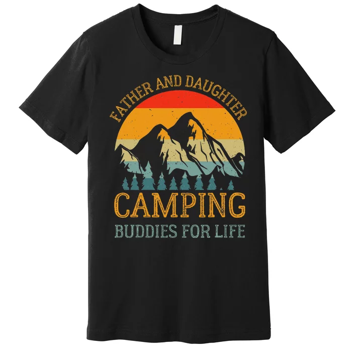 Father And Daughter Camping Buddies For Life Gift For Dad Premium T-Shirt