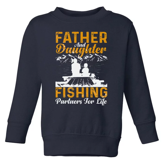 Father And Daughter Fishing Partners For Life Fishing Toddler Sweatshirt