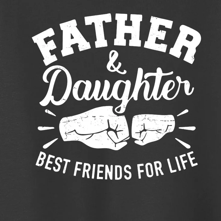 Father And Daughter Best Friends For Life Toddler T-Shirt